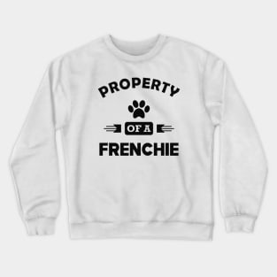 Frenchie Dog - Property of a frenchie Crewneck Sweatshirt